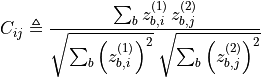 C_{ij} \triangleq
\frac{\sum_{b} z^{(1)}_{b,i} \, z^{(2)}_{b,j}}
{\sqrt{\sum_{b} \left(z^{(1)}_{b,i}\right)^{2}}
\; \sqrt{\sum_{b} \left(z^{(2)}_{b,j}\right)^{2}} }