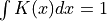 \int K(x) dx = 1