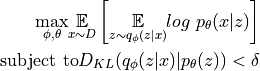 \underset{\phi, \theta}{\mathrm{max}}
    \underset{x \sim D}{\mathbb{E}}\left[
        \underset{z \sim q_\phi(z | x)}{\mathbb{E}}
            log \ p_\theta(x|z)
    \right] \\
\text{subject to} D_{KL}(q_\phi(z|x) | p_\theta(z)) < \delta
