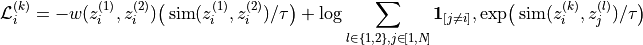 \mathcal{L}_i^{(k)}
= - w(z_i^{(1)}, z_i^{(2)})
\big(\operatorname{sim}(z_i^{(1)}, z_i^{(2)})/\tau\big)
+ \log
\sum\limits_{l \in \{1,2\}, j \in \![1,N\!]}
\mathbf{1}_{[j \ne i]},
\exp\!\big(\operatorname{sim}(z_i^{(k)}, z_j^{(l)})/\tau\big)
