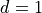 d=1
