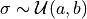 \sigma \sim \mathcal{U}(a, b)