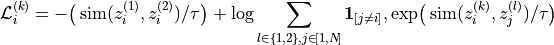\mathcal{L}_i^{(k)}
= - \big(\operatorname{sim}(z_i^{(1)}, z_i^{(2)})/\tau\big)
+ \log
\sum\limits_{l \in \{1,2\}, j \in \![1,N\!]}
\mathbf{1}_{[j \ne i]},
\exp\!\big(\operatorname{sim}(z_i^{(k)}, z_j^{(l)})/\tau\big)