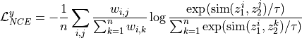 \mathcal{L}_{NCE}^y = -\frac{1}{n} \sum_{i,j} \frac{w_{i,j}}         {\sum_{k=1}^{n} w_{i, k}} \log \frac{\exp(\text{sim}(z_1^{i},         z_2^{j}) / \tau)}{\sum_{k=1}^{n} \exp(\text{sim}(z_1^{i}, z_2^{k})        / \tau)}