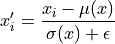 x_i' = \frac{x_i - \mu(x)}{\sigma(x)+\epsilon}